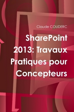 SharePoint 2013: Travaux Pratiques pour Concepteurs
