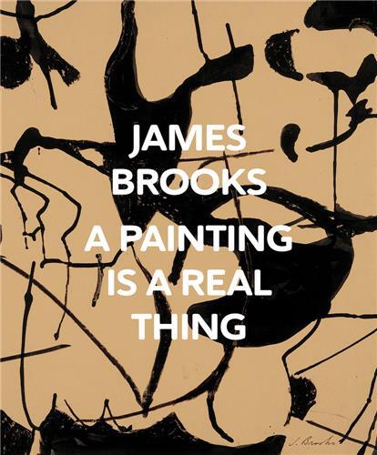 James Brooks: A Painting Is a Real Thing /anglais