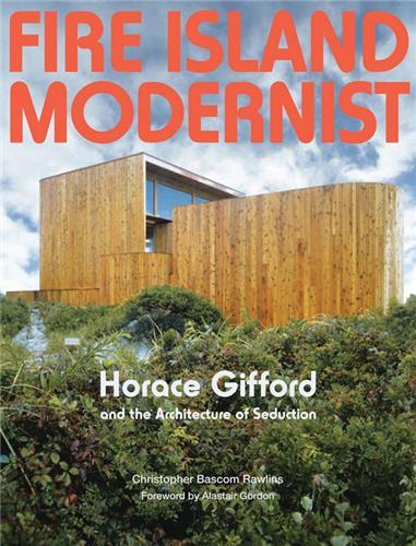Fire Island Modernist - Horace Gifford and the Architecture of Seduction /anglais