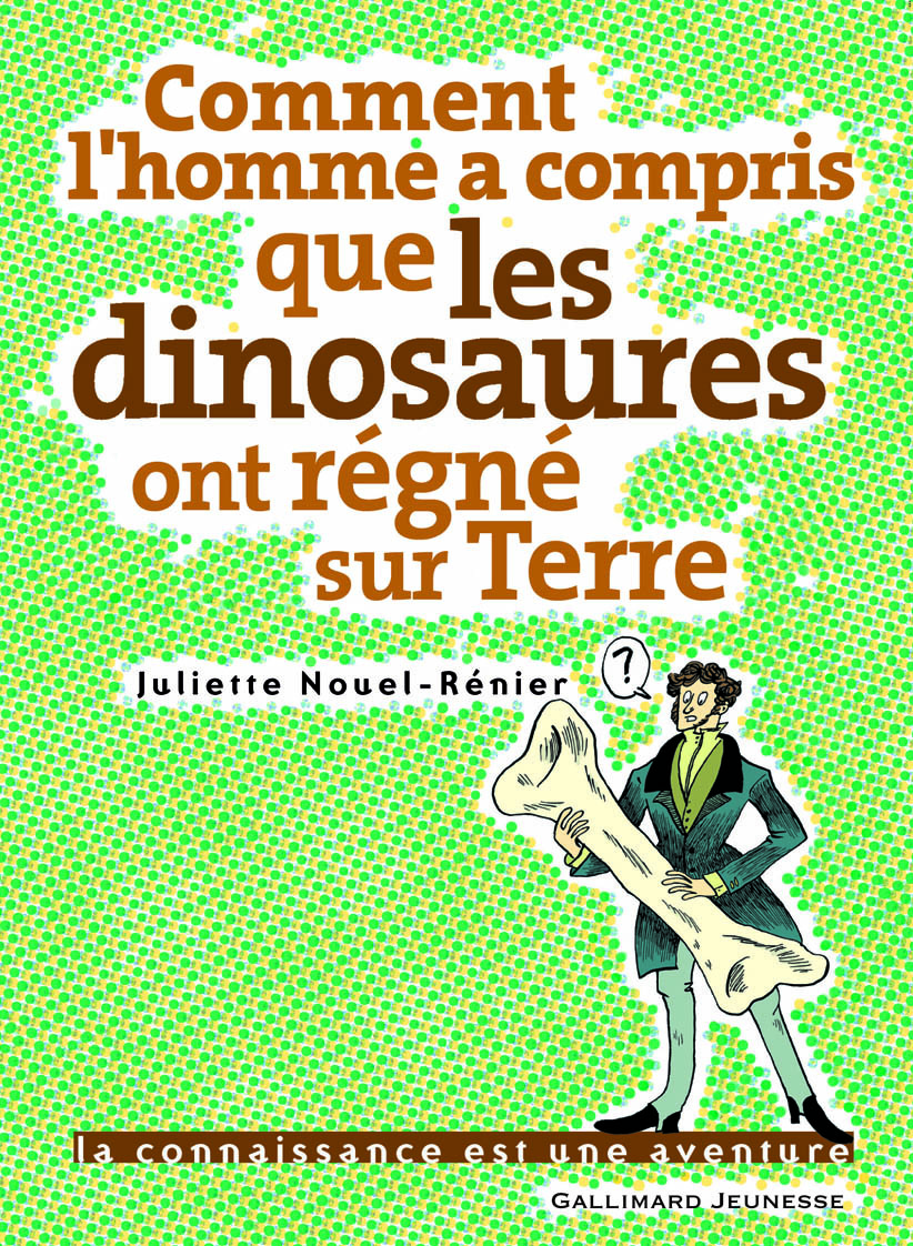 COMMENT L'HOMME A COMPRIS QUE LES DINOSAURES ONT REGNE SUR TERRE ?