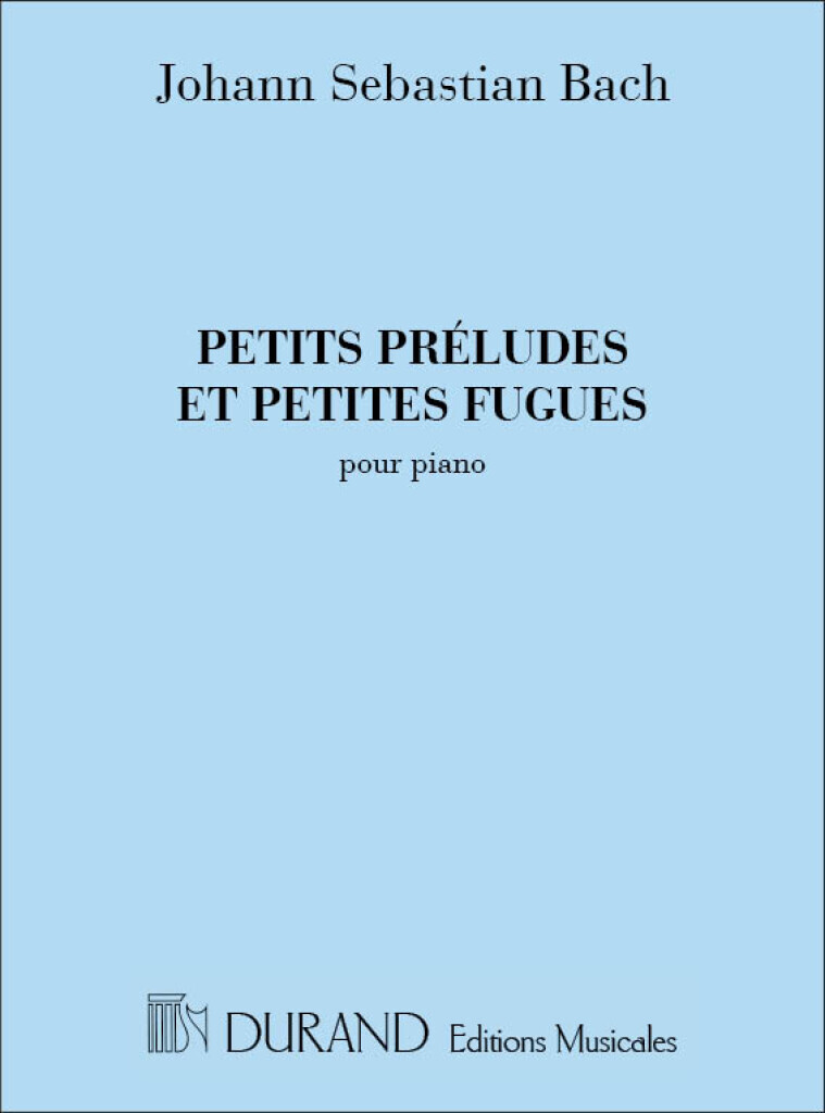 JOHANN SEBASTIAN BACH : PETITS PRELUDES ET PETITES FUGUES POUR PIANO