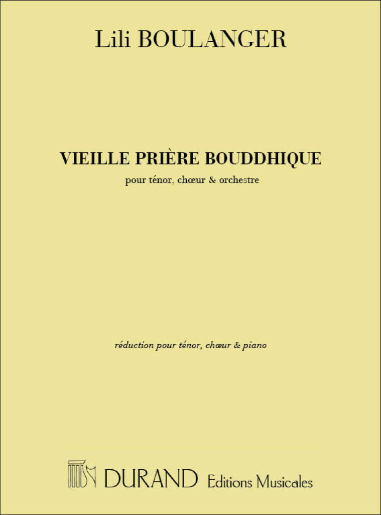 LILI BOULANGER : VIEILLE PRIERE BOUDDHIQUE, POUR TENOR, CHOEUR (REDUCTION POUR VOIX ET PIANO)