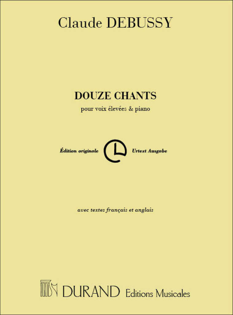 CLAUDE DEBUSSY :  DOUZE CHANTS - POUR VOIX ELEVEES & PIANO
