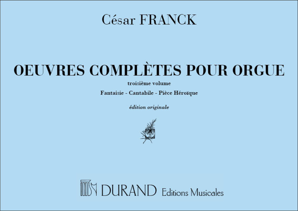 CESAR FRANCK : OEUVRES COMPLETES POUR ORGUE VOLUME 3 - (FANTAISIE-CANTABILE-HEROIQUE)