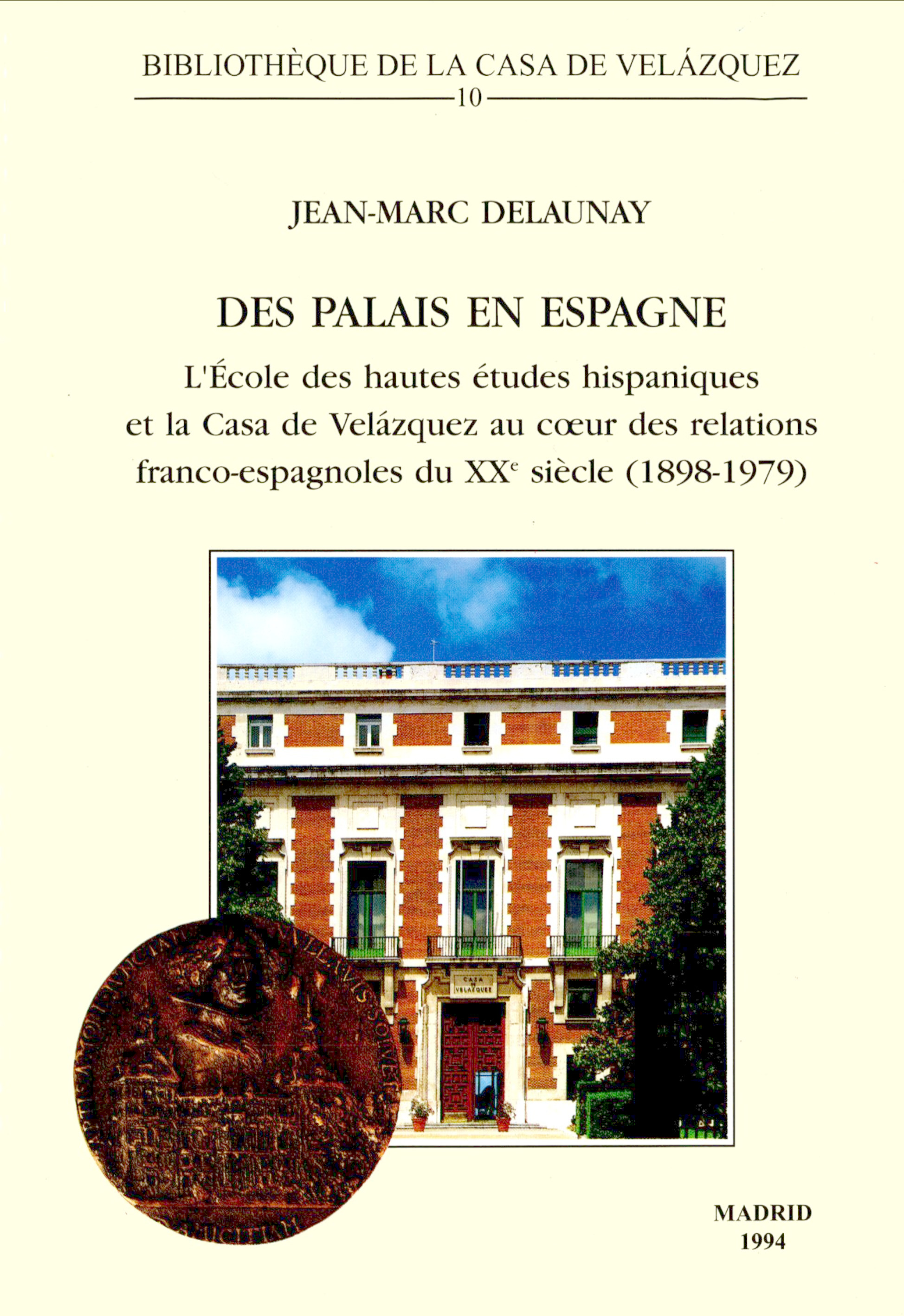 Des palais en Espagne. L'École des hautes études hispaniques et la Casa de Velázquez au cœur des relations franco-espagnoles du Xxe siècle (1898-1979)