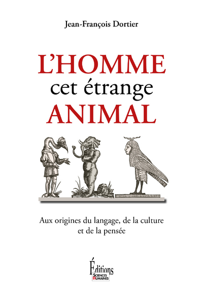 L'Homme, cet étrange animal, aux origines du langage, de la culture et de la pensée