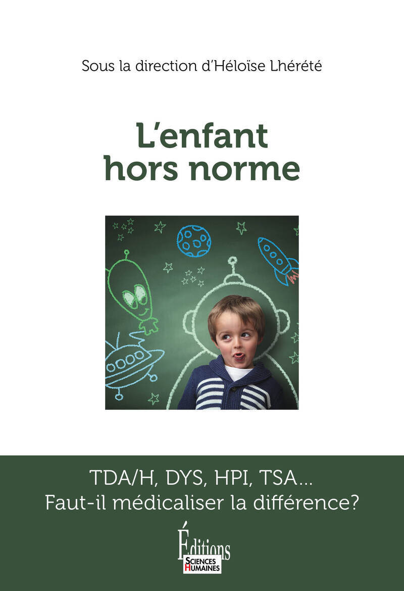 L'enfant hors norme - TDA/H, DYS, HPI, TSA... Faut-il médicaliser la différence ?