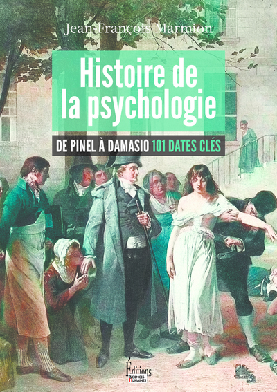 Histoire de la psychologie - De Pinel à Damasio 101 dates clés