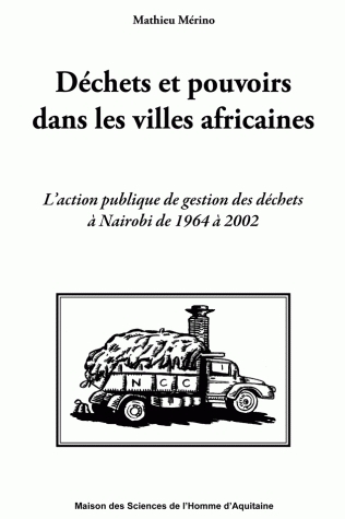 Déchets et pouvoirs dans les villes africaines - l'action publique de gestion des déchets à Nairobi de 1964 à 2002