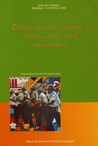 Échanges intellectuels, littéraires et artistiques dans le monde transatlantique - [actes du colloque, Bordeaux, 15-16 février 2002]