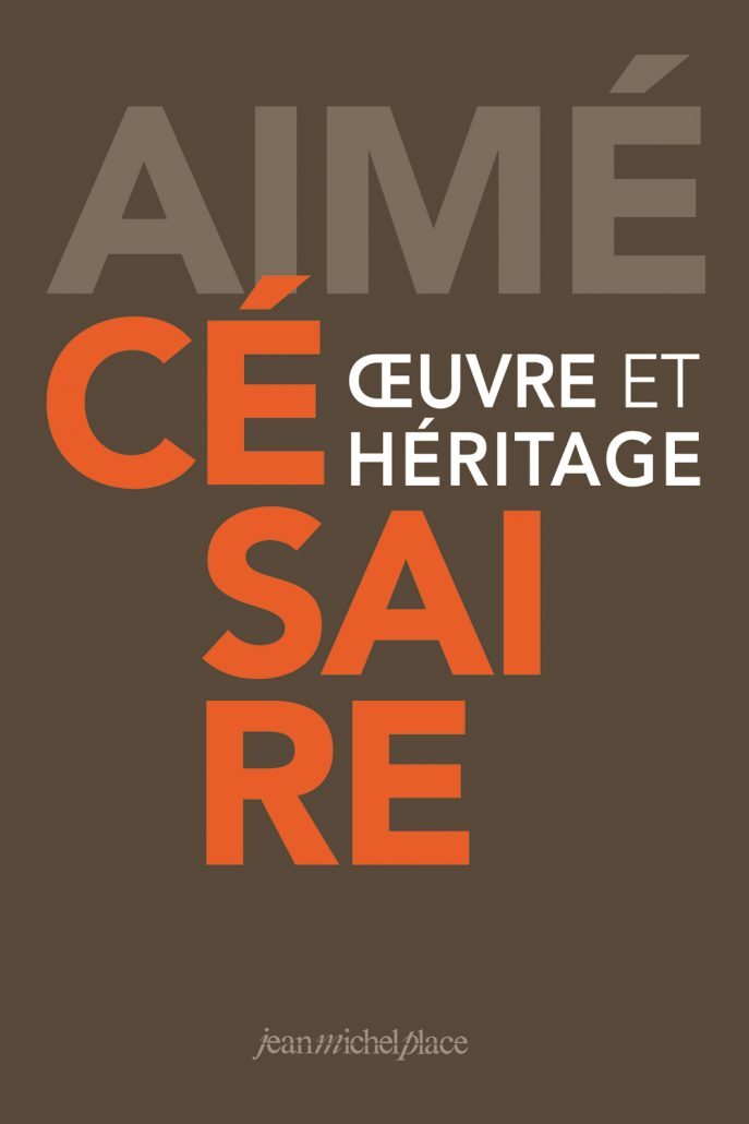 Aimé Césaire ; oeuvres et héritage