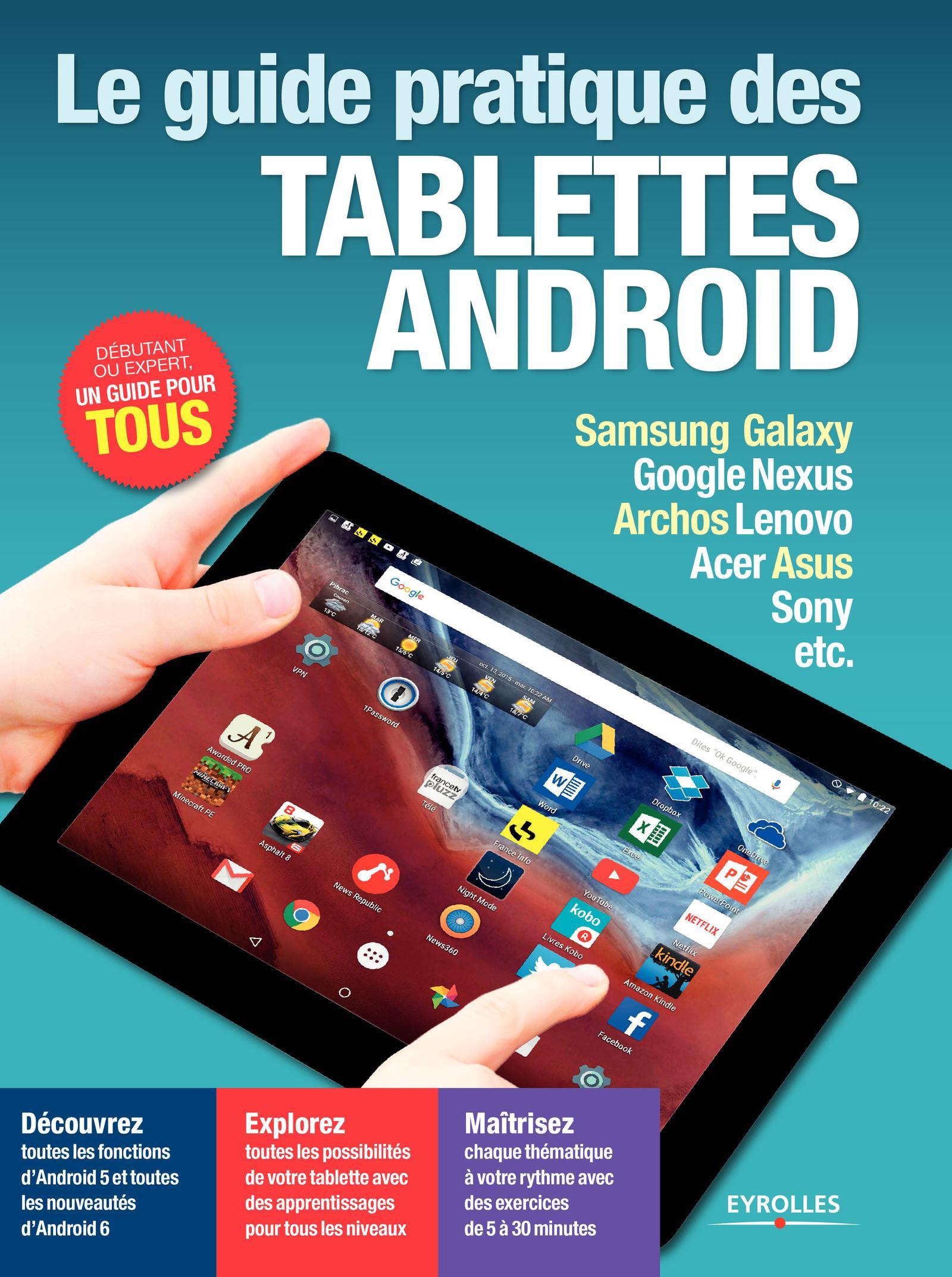 Le guide pratique des tablettes Android Samsung Galaxy, Google Nexus, Archos, Lenovo, Acer, Asus, Sony, etc.
