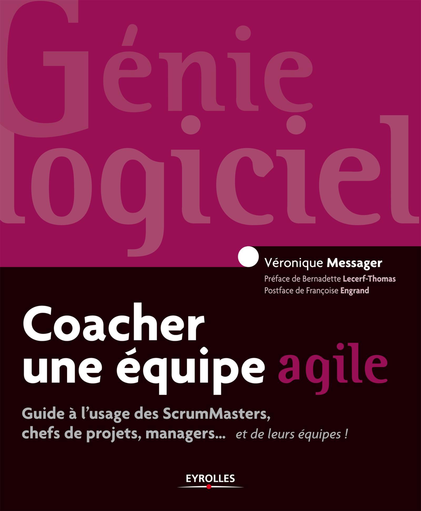 Coacher une équipe agile guide à l'usage des ScrumMasters, chefs de projets, managers et de leurs équipes !