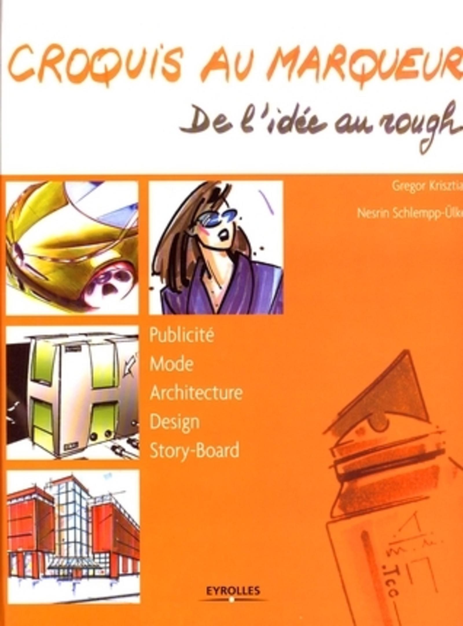 CROQUIS AU MARQUEUR. DE L'IDEE AU ROUGH. PUBLICITE. MODE. ARCHITECTURE. DESIGN.