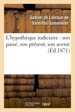 L'hypothèque judiciaire : son passé, son présent, son avenir