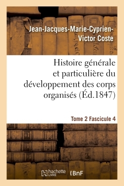 Histoire générale et particulière du développement des corps organisés. Tome 2