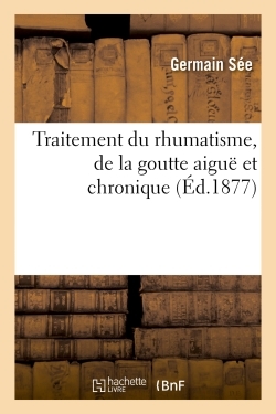 Académie de médecine. Traitement du rhumatisme, de la goutte aiguë