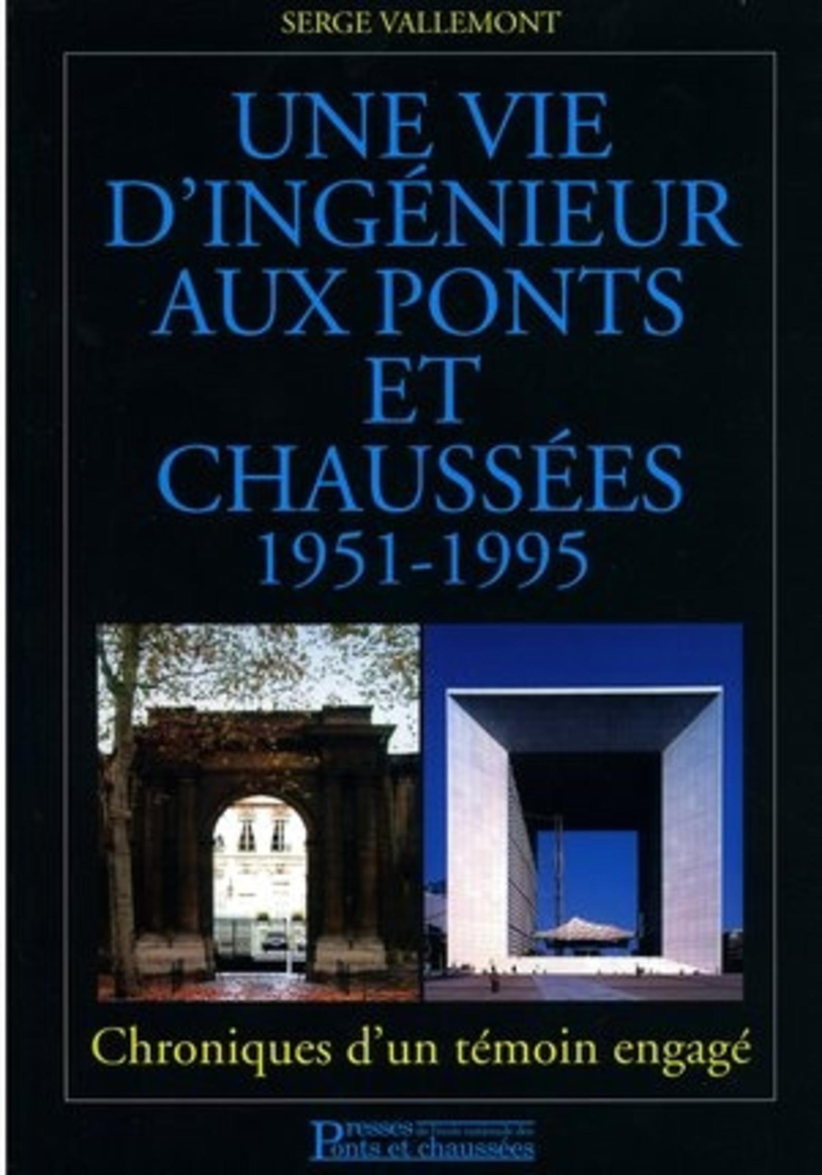UNE VIE D'INGENIEUR DES PONTS ET CHAUSSEES 1951-1995 CHRONIQUES D'UN TEMOIN