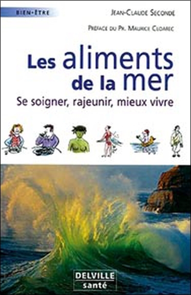 Les aliments de la mer - se soigner, rajeunir, mieux vivre