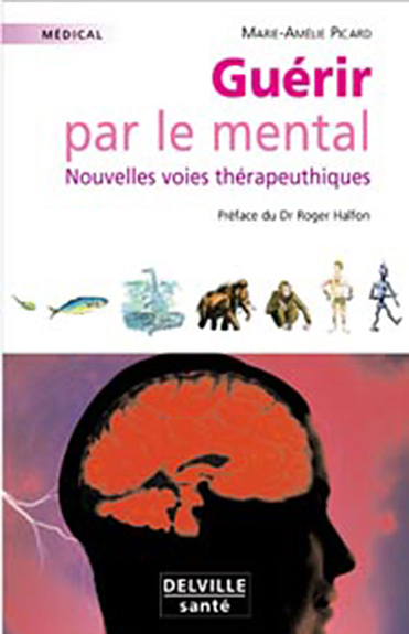 Guérir par le mental - nouvelles voies thérapeutiques