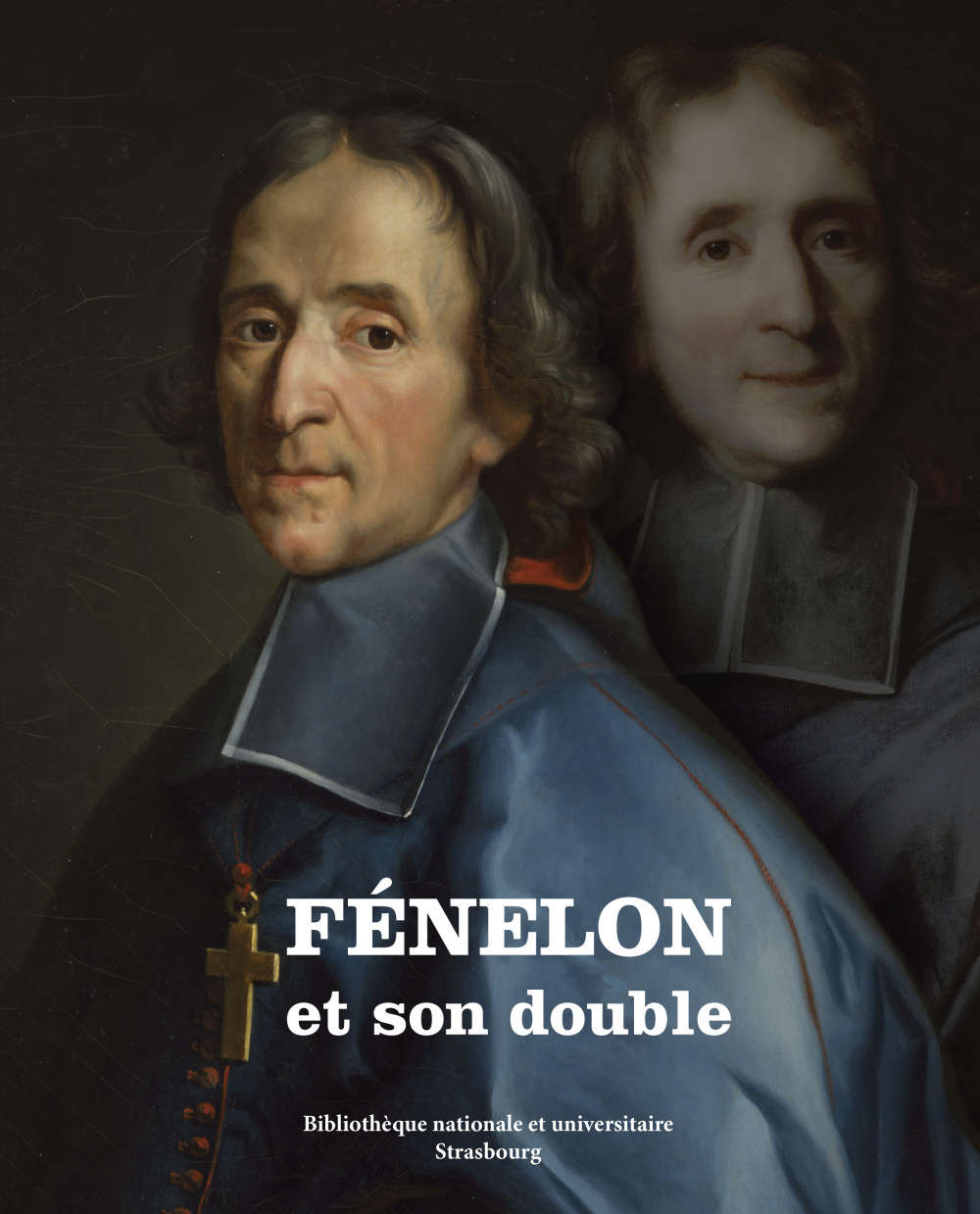 Fénelon et son double - [exposition, Bibliothèque nationale et universitaire de Strasbourg, 18 juin-14 août 2015]