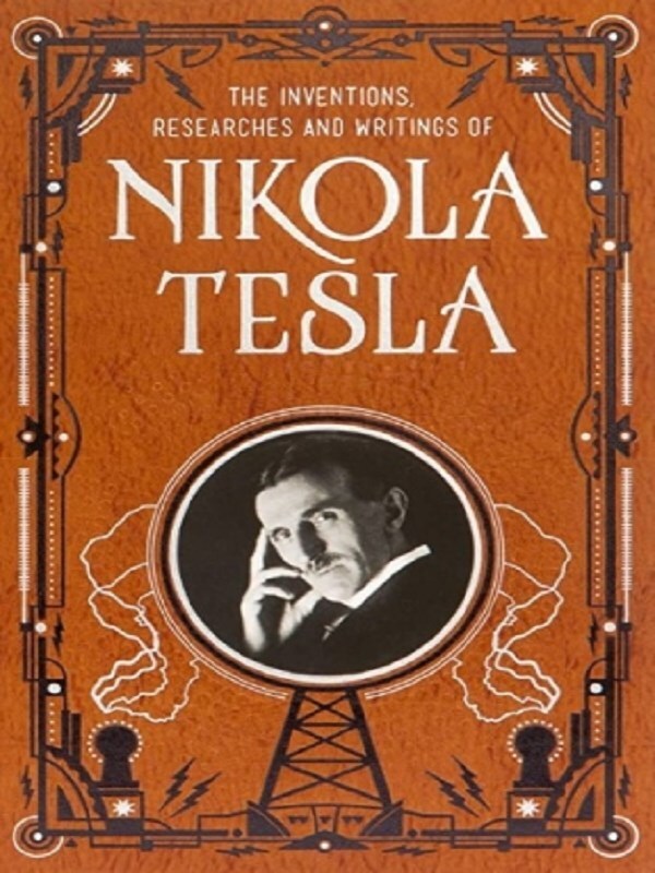 Inventions, Researches and Writings of Nikola Tesla (Barnes & Noble Collectible Classics: Omnibus Edition)