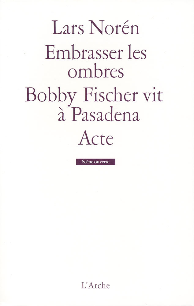 Embrasser les ombres / Bobby Fischer vit à Pasadena / Acte