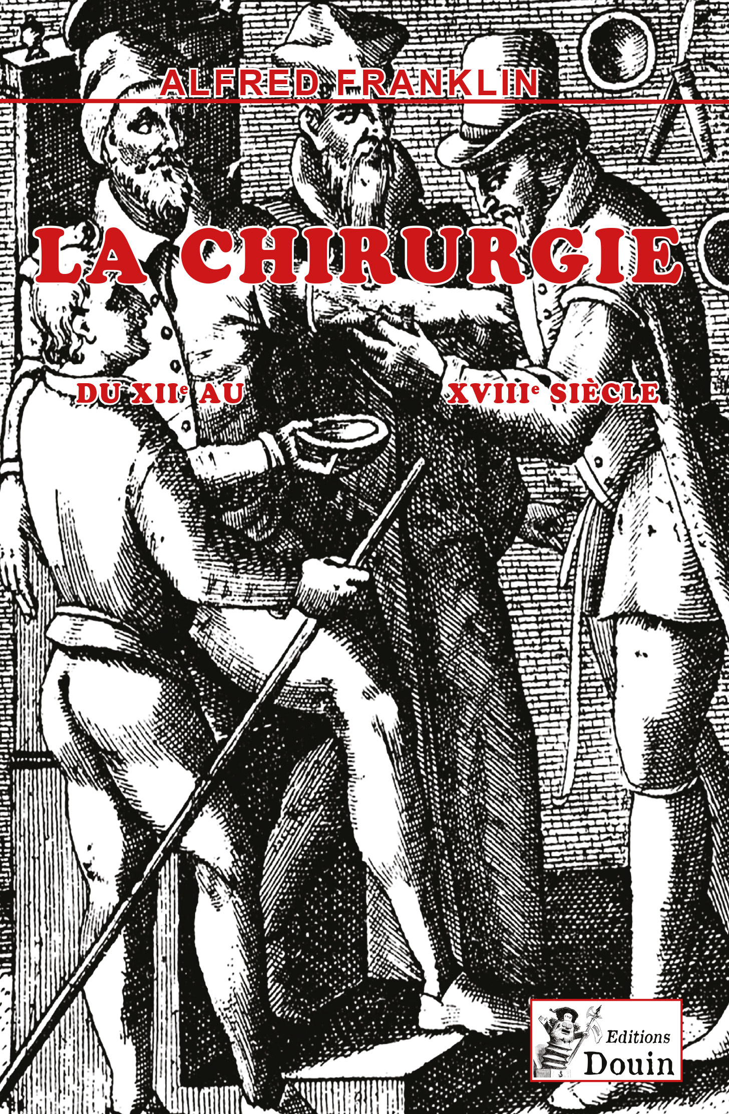 Alfred FRANKLIN - La vie privée d'autrefois - LA CHIRURGIE