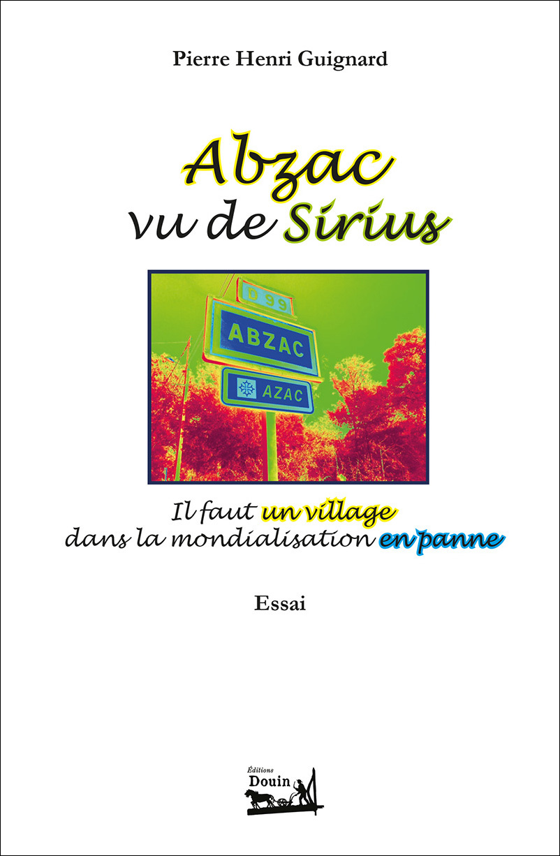 Abzac vu de Sirius. Il faut un village dans la mondialisation en panne. Essai.