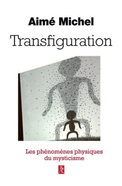 Transfiguration - Métanoia, les phénomènes physiques du mysticisme