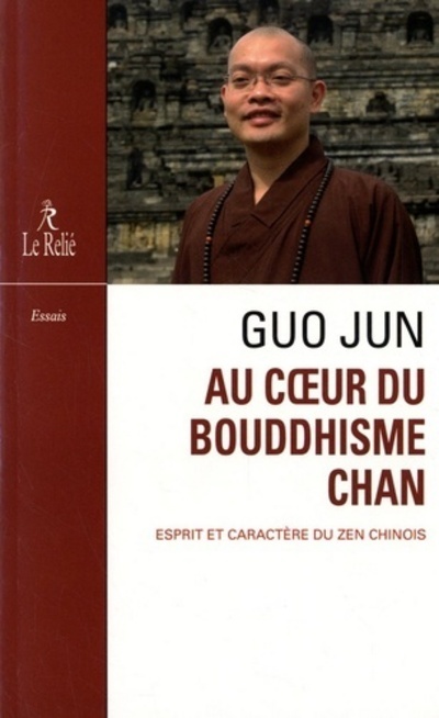 Au coeur du Bouddhisme Chan - Esprit et caractère du zen chinois