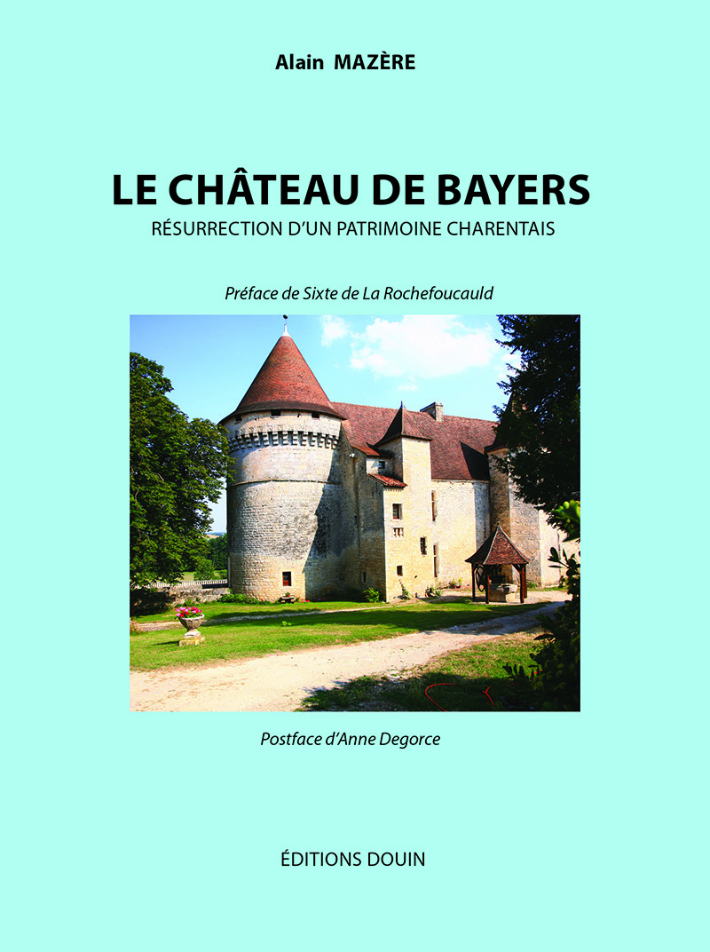 LE CHÂTEAU DE BAYERS. RÉSURRECTION D’UN PATRIMOINE CHARENTAIS