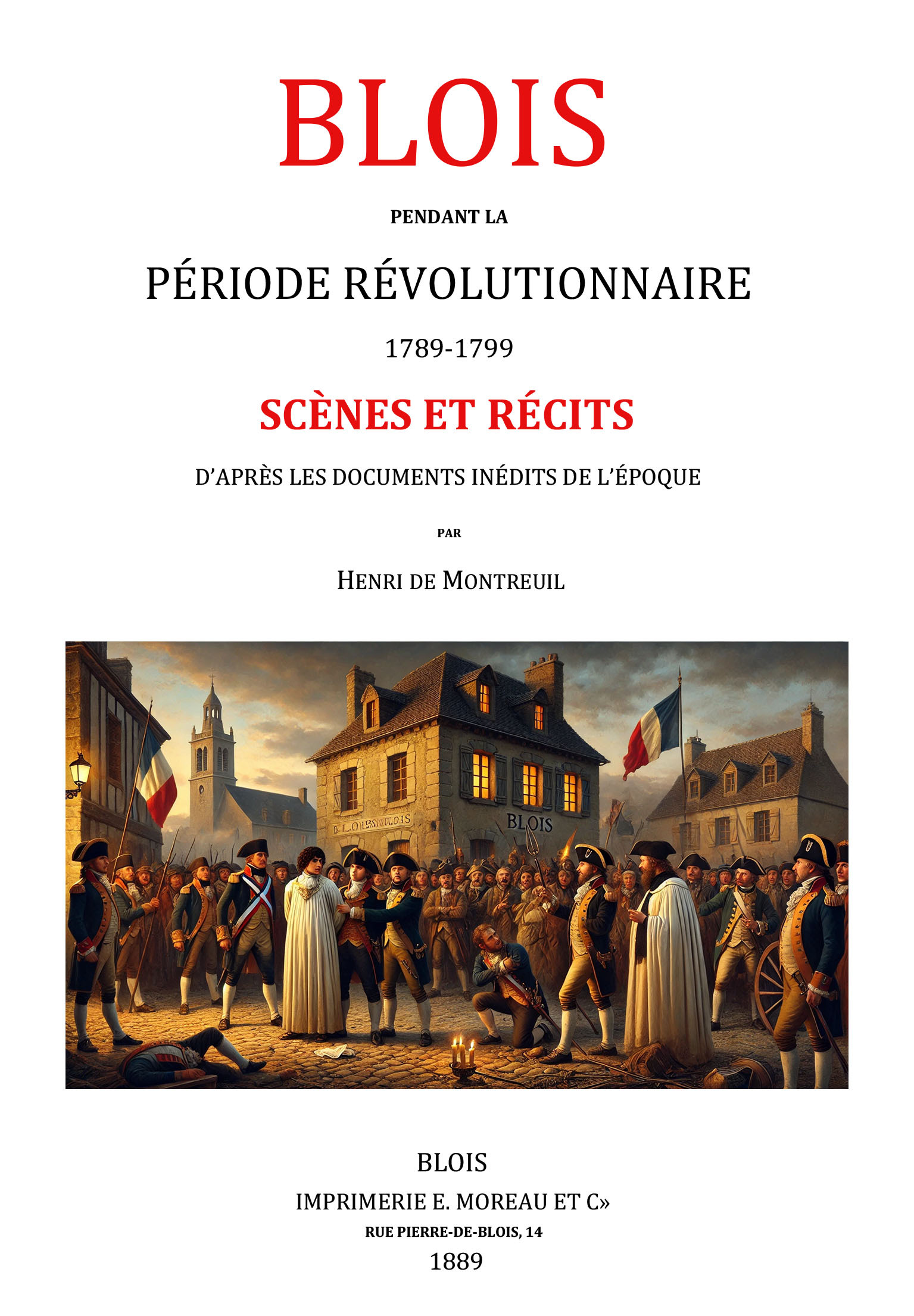 Blois pendant la période révolutionnaire 1789-1799. Scènes et récits