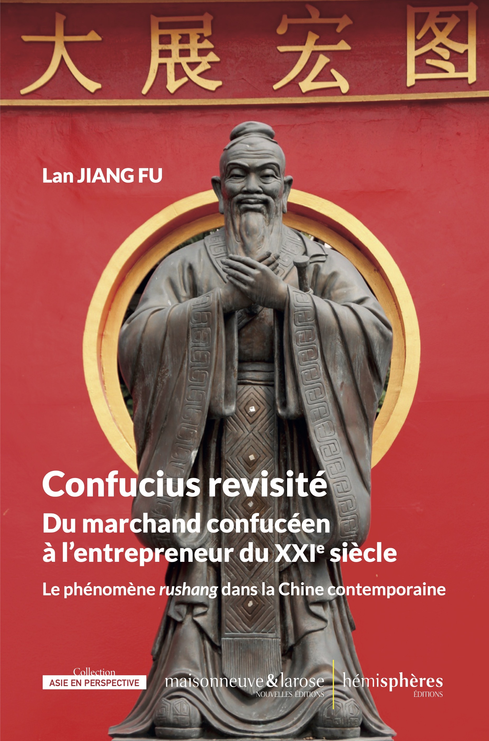 Confucius revisité. Du marchand confucéen à l'entrepreneur du XXIe siècle