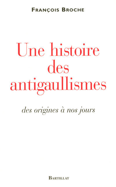 Une histoire des antigaullismes des origines à nos jours