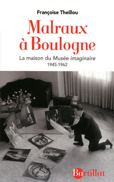 MALRAUX A BOULOGNE - LA MAISON DU MUSEE IMAGINAIRE 1945-1962