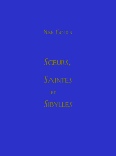 Nan Goldin-Soeurs saintes et sibylles