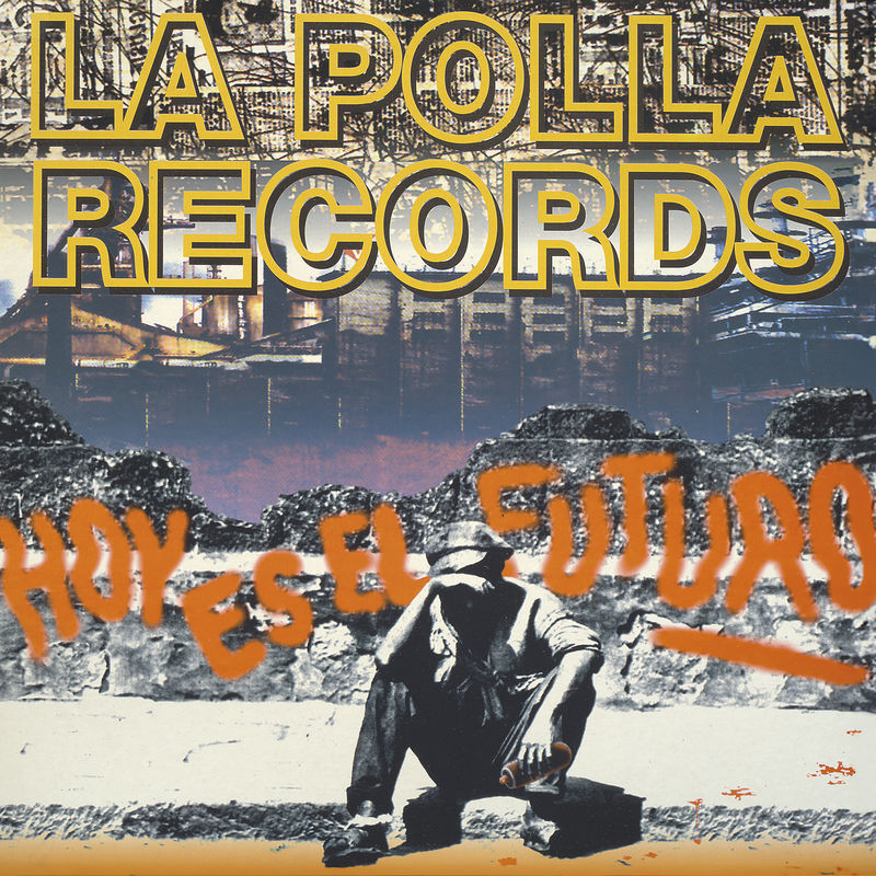 LA POLLA RECORDS * HOY ES EL FUTURO