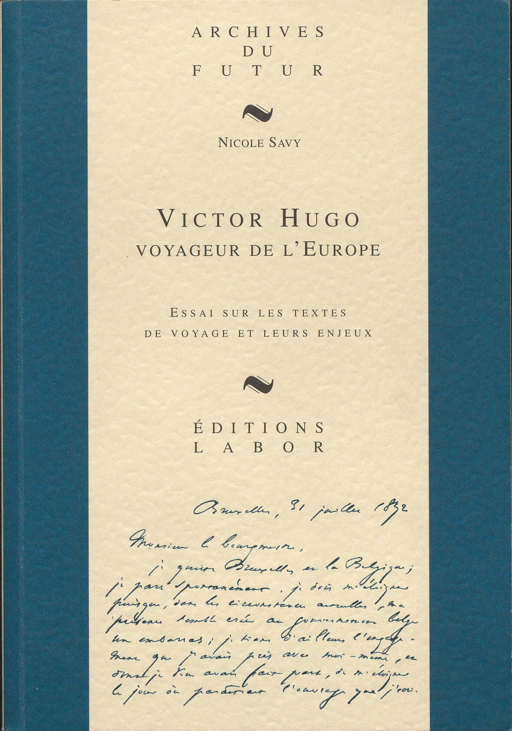 VICTOR HUGO : VOYAGEUR DE L'EUROPE : ESSAI SUR LES TEXTES DE VOYAGE ET LEURS ENJEUX