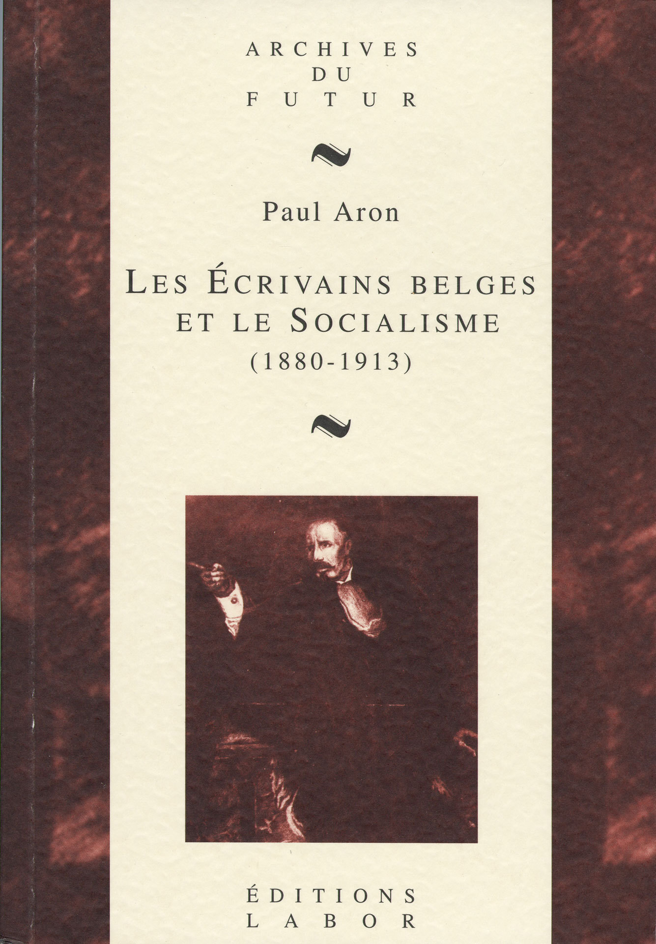 LES ECRIVAINS BELGES ET LE SOCIALISME (1880-1913) : L'EXPERIENCE DE L'ART SOCIAL : D'EDMOND PICARD A