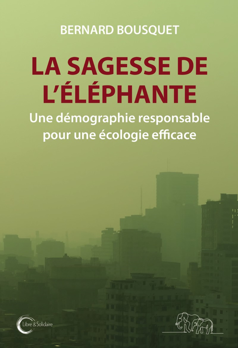 LA SAGESSE DE L ELEPHANTE : UNE DEMOGRAPHIE RESPONSABLE POUR UNE ECOLOGIE EFFICACE