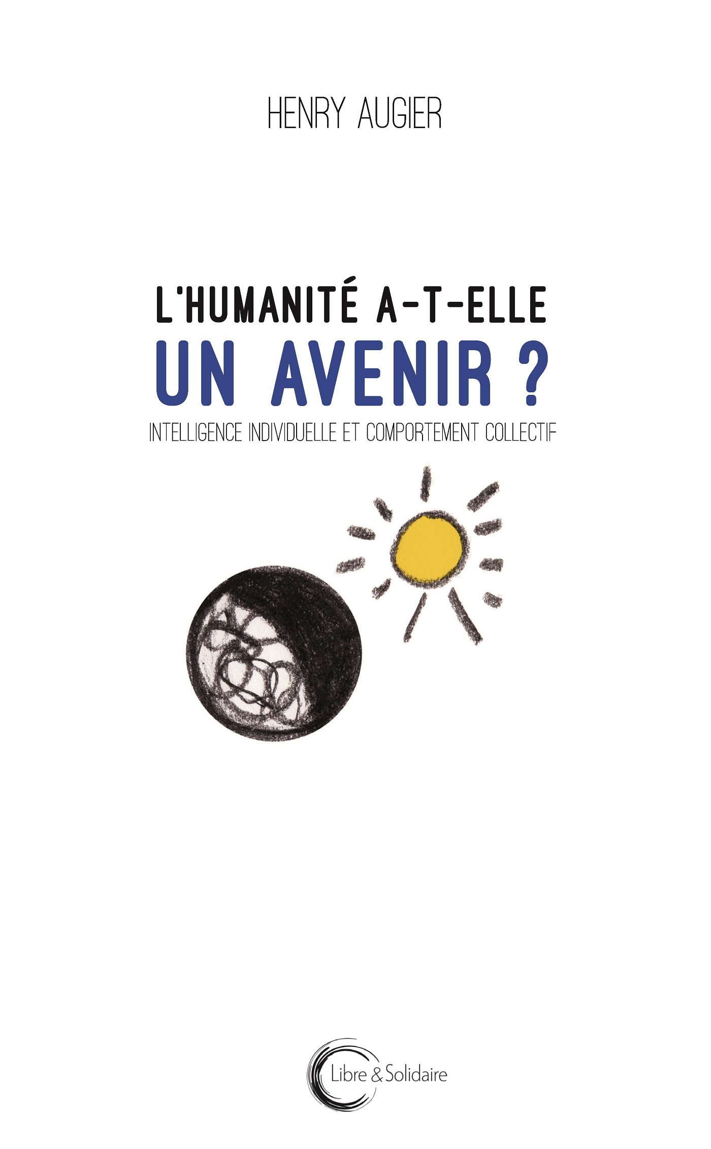 L'humanité a-t-elle un avenir ? - intelligence individuelle et comportement collectif
