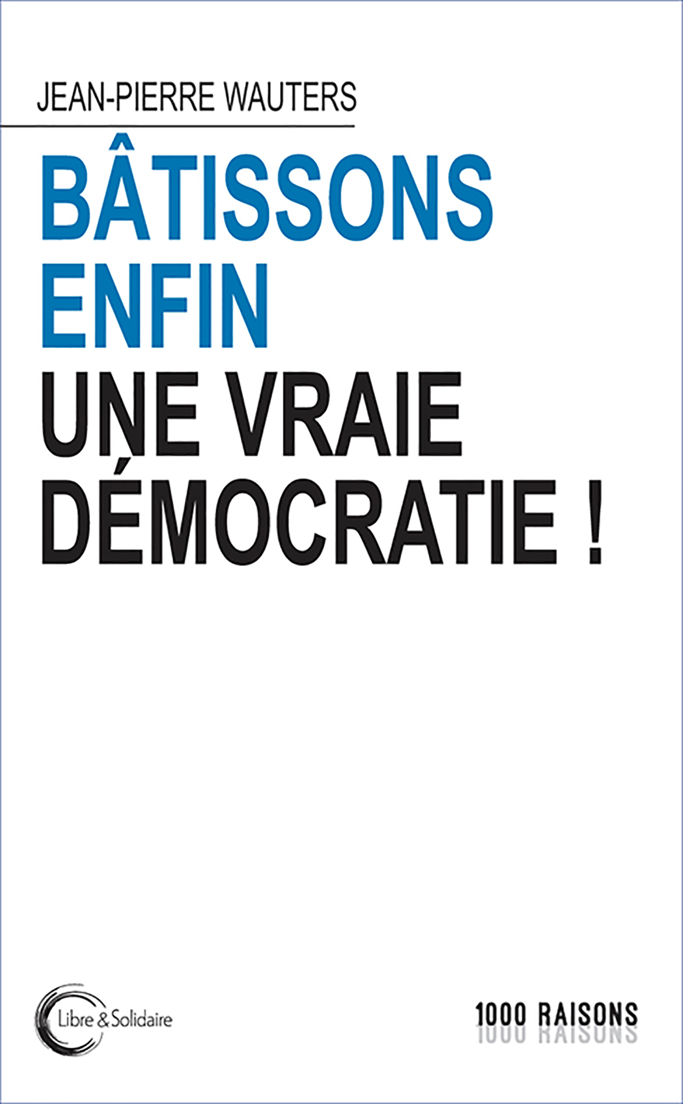 BATISSONS ENFIN UNE VRAIE DEMOCRATIE !