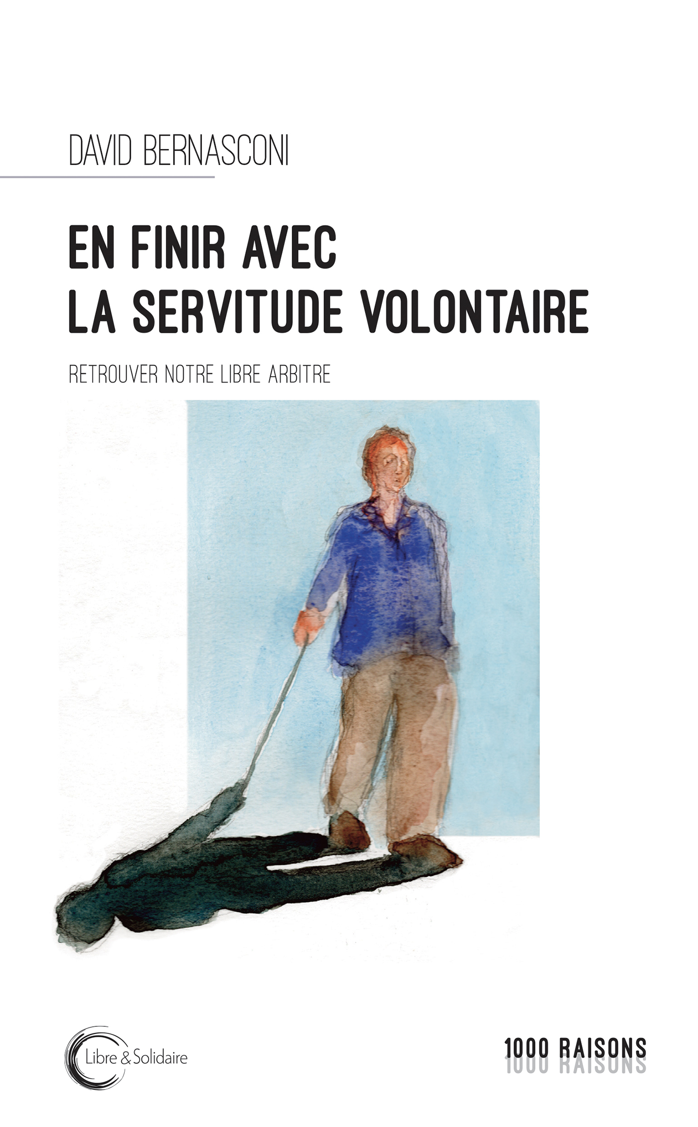En finir avec la servitude volontaire ? - retrouver notre libre arbitre