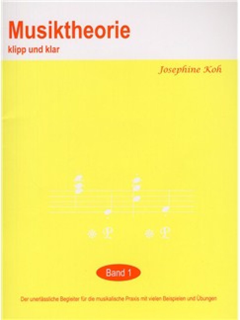 JOSEPHINE KOH : MUSIKTHEORIE KLIP UND KLAR - BAND 1