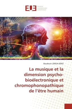 La musique et la dimension psycho-bioélectronique et chromophonopathique de l'être humain