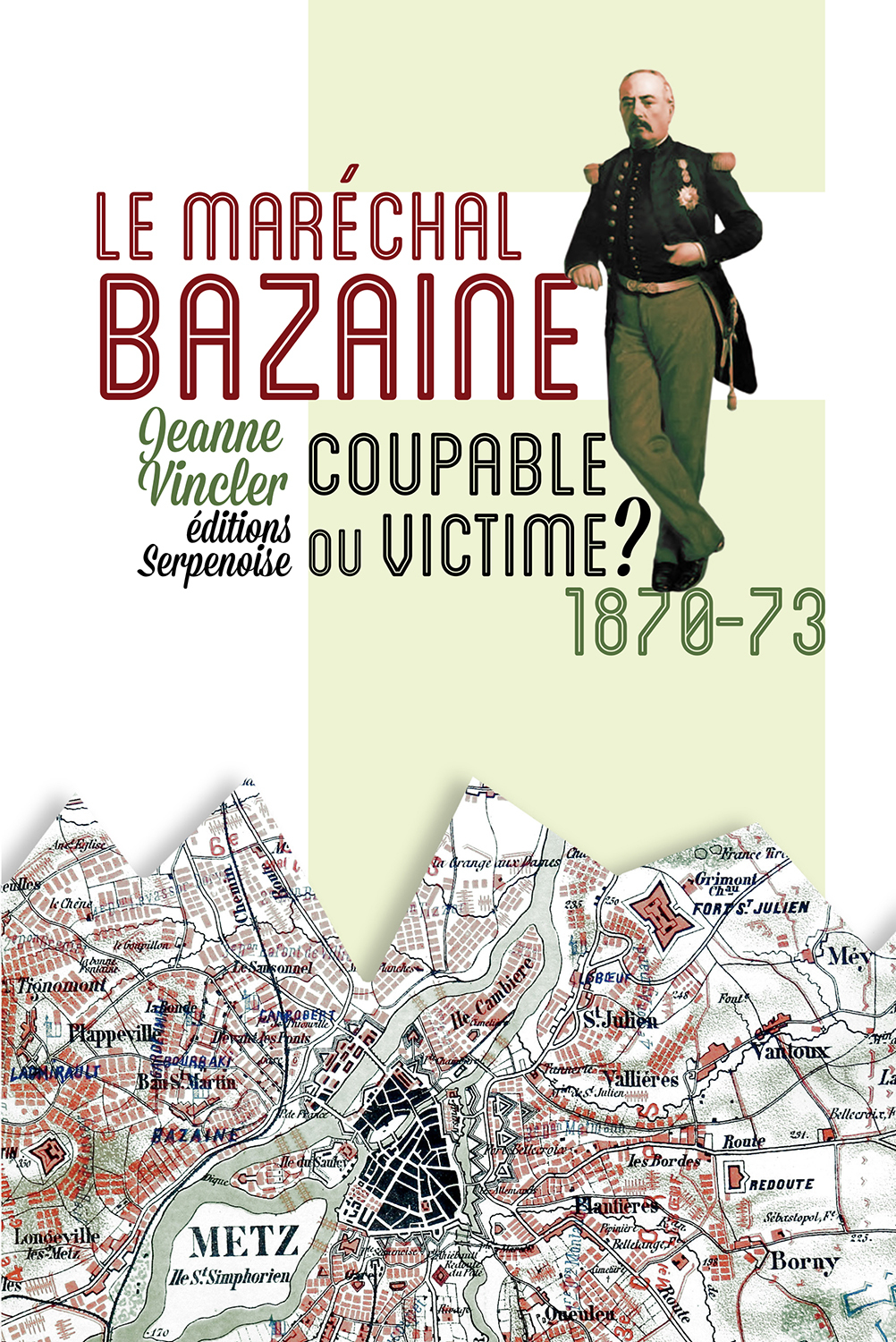 MARECHAL BAZAINE : COUPABLE OU VICTIME ?