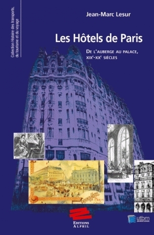 LES HOTELS DE PARIS. DE L'AUBERGE AU PALACE, XIXE -XXE SIECLES