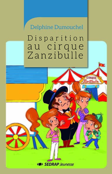 DISPARITION AU CIRQUE ZANZIBULLE - LE ROMAN