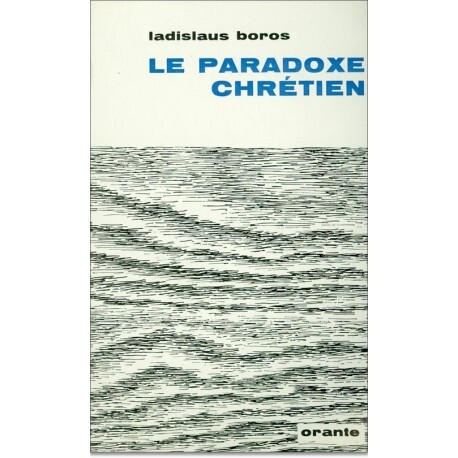PARADOXE CHRETIEN (LE), REFLEXIONS SUR L'EXISTENCE